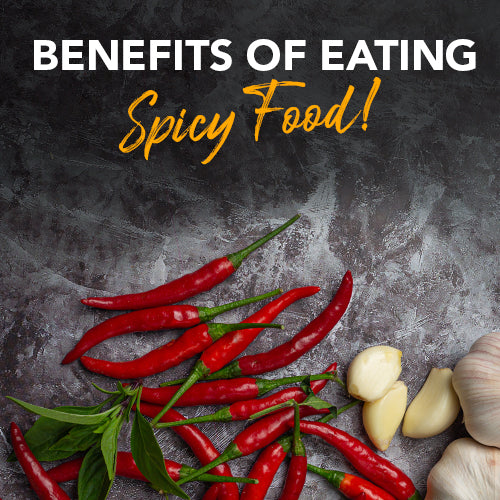 BENEFITS OF EATING SPICY FOOD!