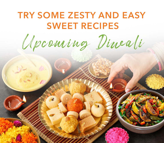 TRY SOME ZESTY AND EASY SWEET RECIPES FOR UPCOMING DIWALI